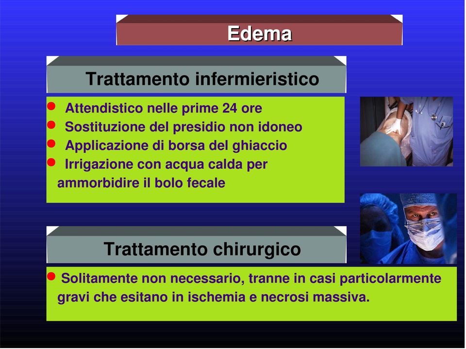 calda per ammorbidire il bolo fecale Trattamento chirurgico Solitamente non