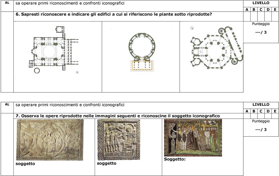 Punteggio ---/ 3 AL sa operare primi riconoscimenti e confronti iconografici A B C D 7.