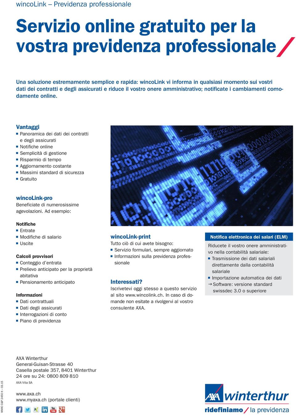 Panoramica dei dati dei contratti e degli assicurati Notifiche online Semplicità di gestione Risparmio di tempo Aggiornamento costante Massimi standard di sicurezza Gratuito wincolink-pro Beneficiate