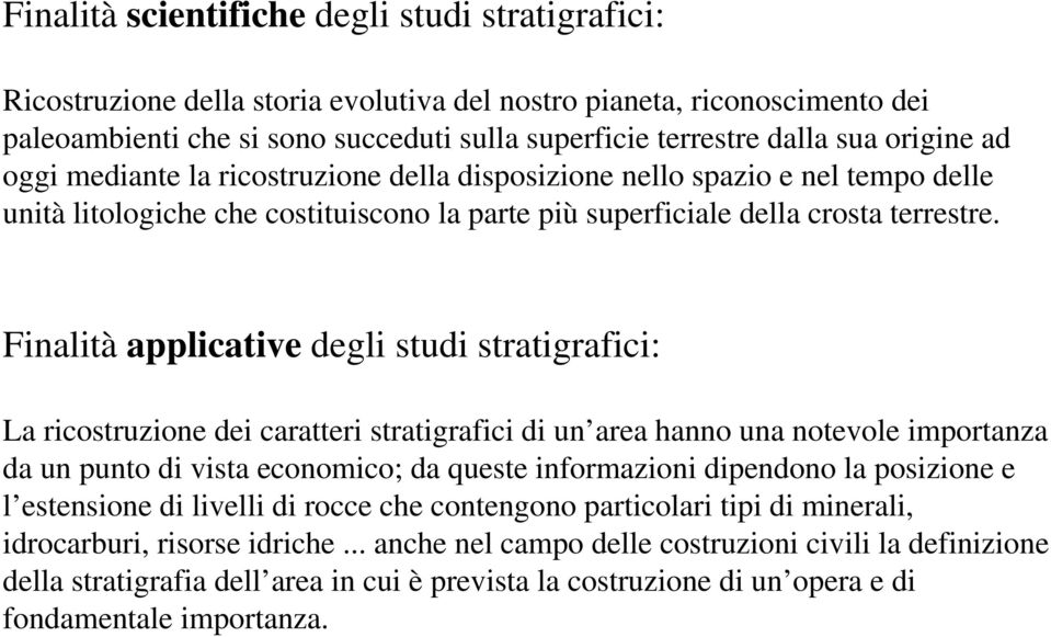 Finalità applicative degli studi stratigrafici: La ricostruzione dei caratteri stratigrafici di un area hanno una notevole importanza da un punto di vista economico; da queste informazioni dipendono