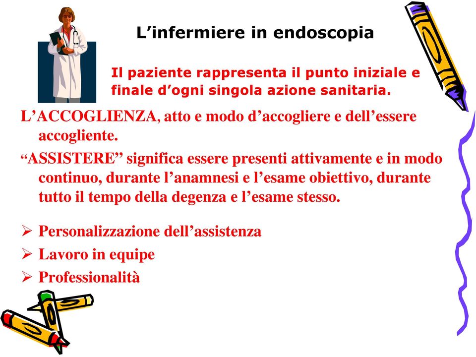 ASSISTERE significa essere presenti attivamente e in modo continuo, durante l anamnesi e l esame