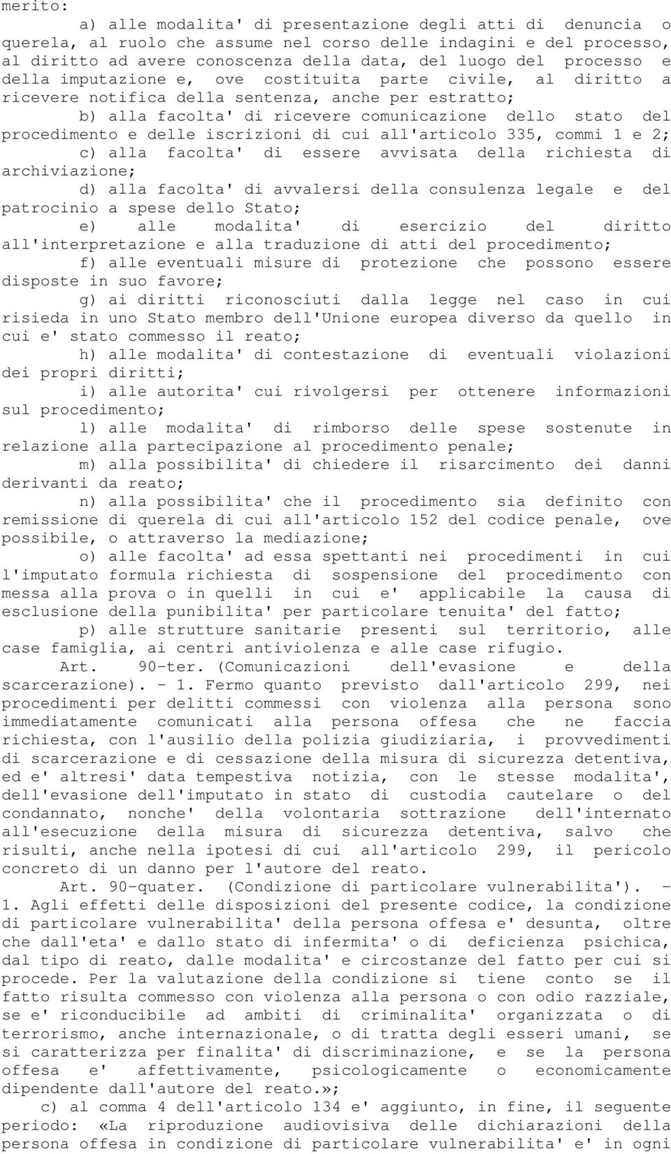 e delle iscrizioni di cui all'articolo 335, commi 1 e 2; c) alla facolta' di essere avvisata della richiesta di archiviazione; d) alla facolta' di avvalersi della consulenza legale e del patrocinio a