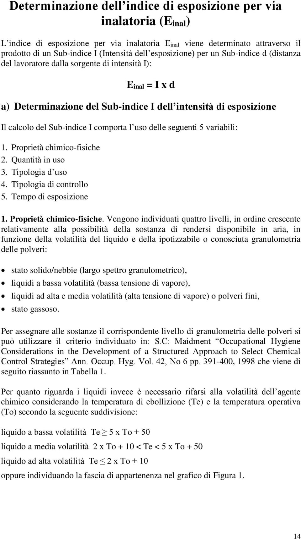 comporta l uso delle seguenti 5 variabili: 1. Proprietà chimico-fisiche 