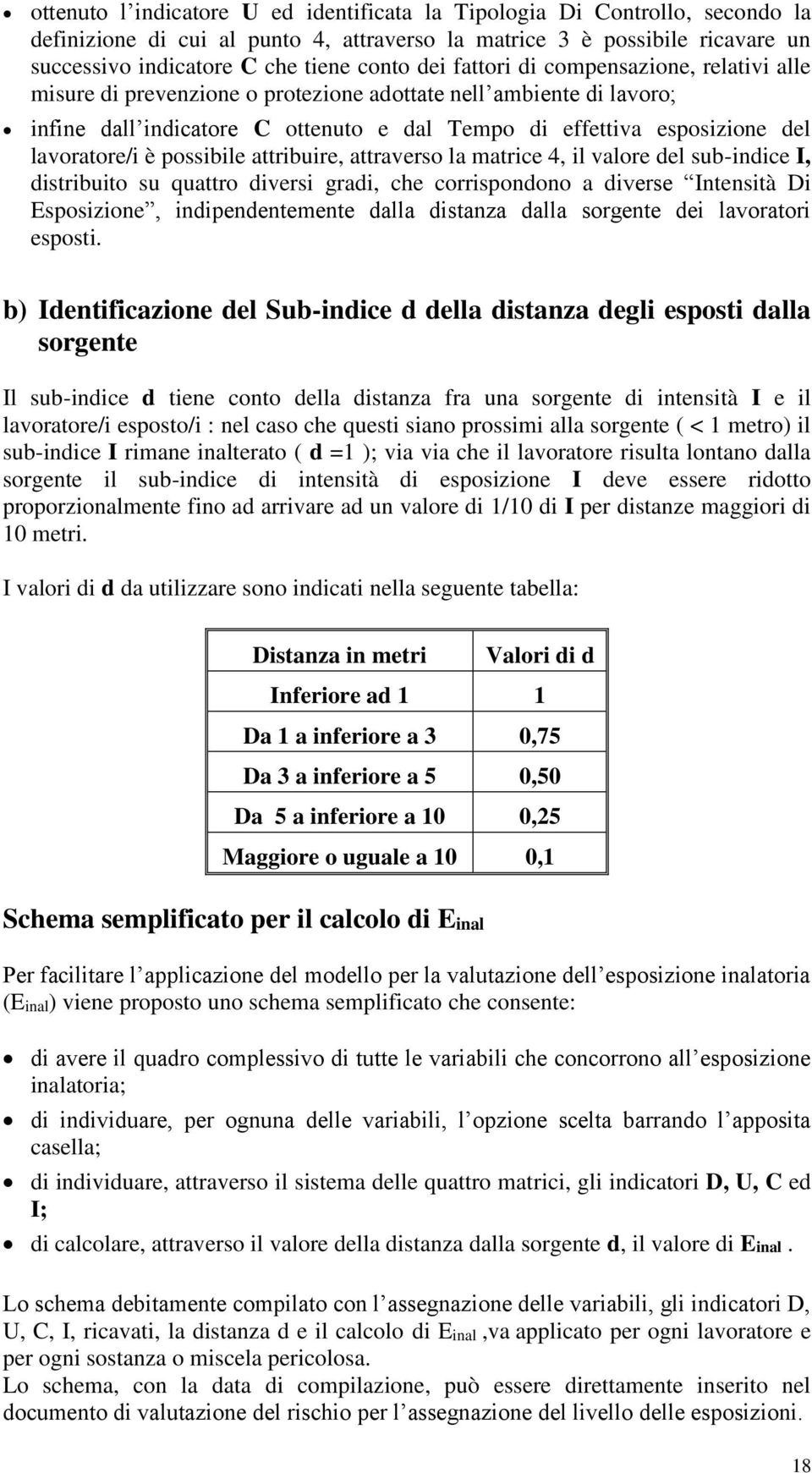 lavoratore/i è possibile attribuire, attraverso la matrice 4, il valore del sub-indice I, distribuito su quattro diversi gradi, che corrispondono a diverse Intensità Di Esposizione, indipendentemente