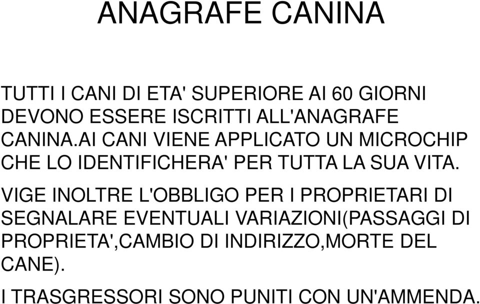 AI CANI VIENE APPLICATO UN MICROCHIP CHE LO IDENTIFICHERA' PER TUTTA LA SUA VITA.