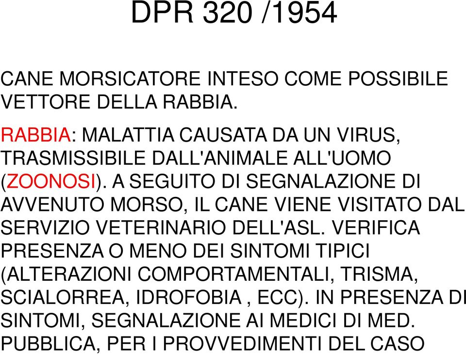 A SEGUITO DI SEGNALAZIONE DI AVVENUTO MORSO, IL CANE VIENE VISITATO DAL SERVIZIO VETERINARIO DELL'ASL.