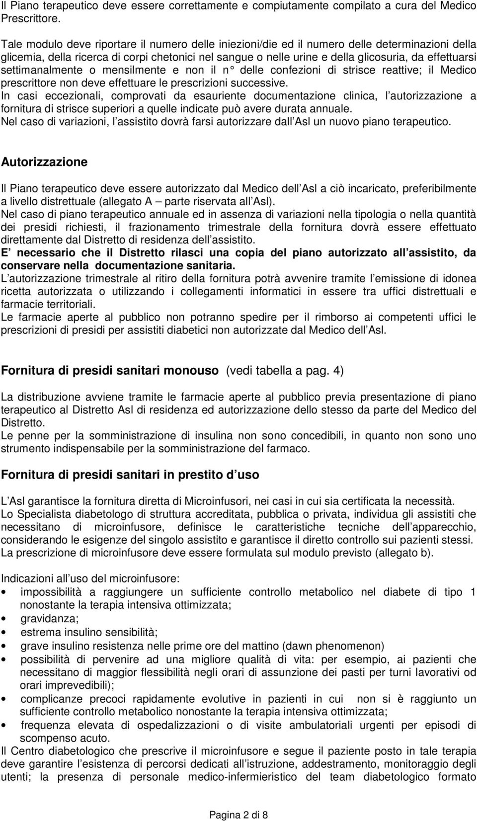 settimanalmente o mensilmente e non il n delle con fezioni di strisce reattive; il Medico prescrittore non deve effettuare le prescrizioni successive.