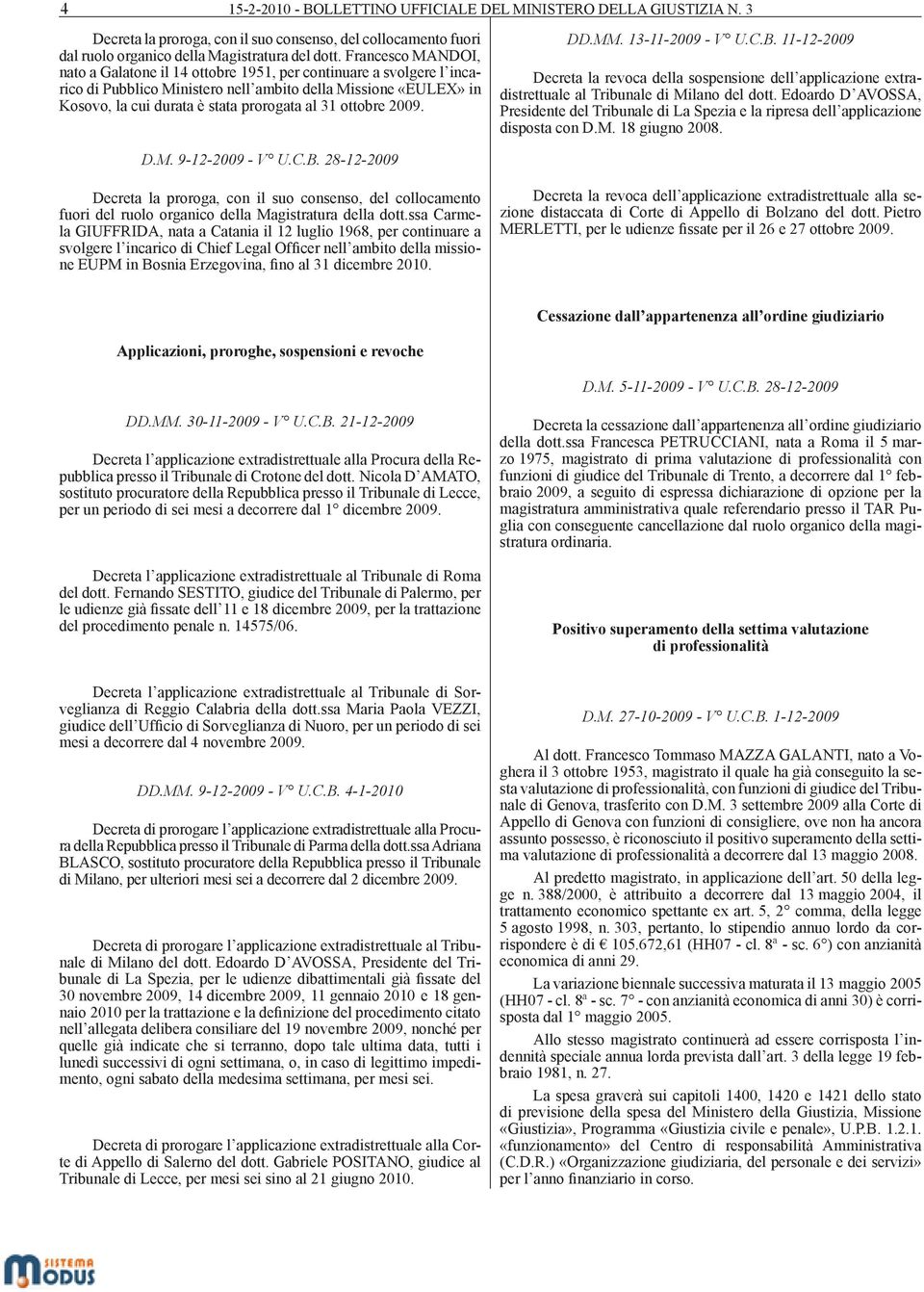 ottobre 2009. DD.MM. 13-11-2009 - V U.C.B. 11-12-2009 Decreta la revoca della sospensione dell applicazione extradistrettuale al Tribunale di Milano del dott.