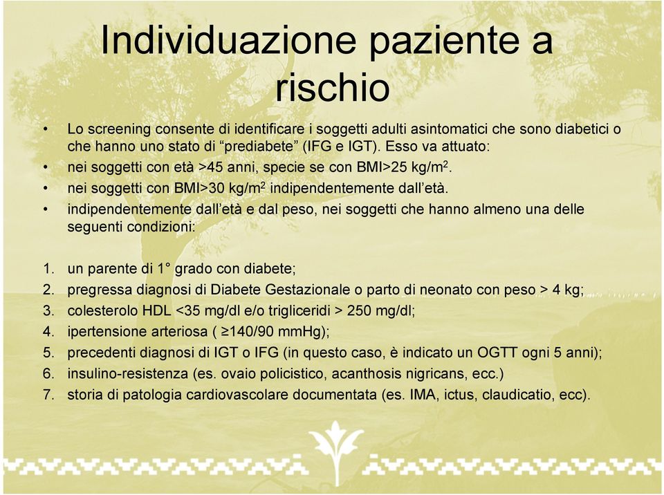 indipendentemente dall età e dal peso, nei soggetti che hanno almeno una delle seguenti condizioni: 1. un parente di 1 grado con diabete; 2.