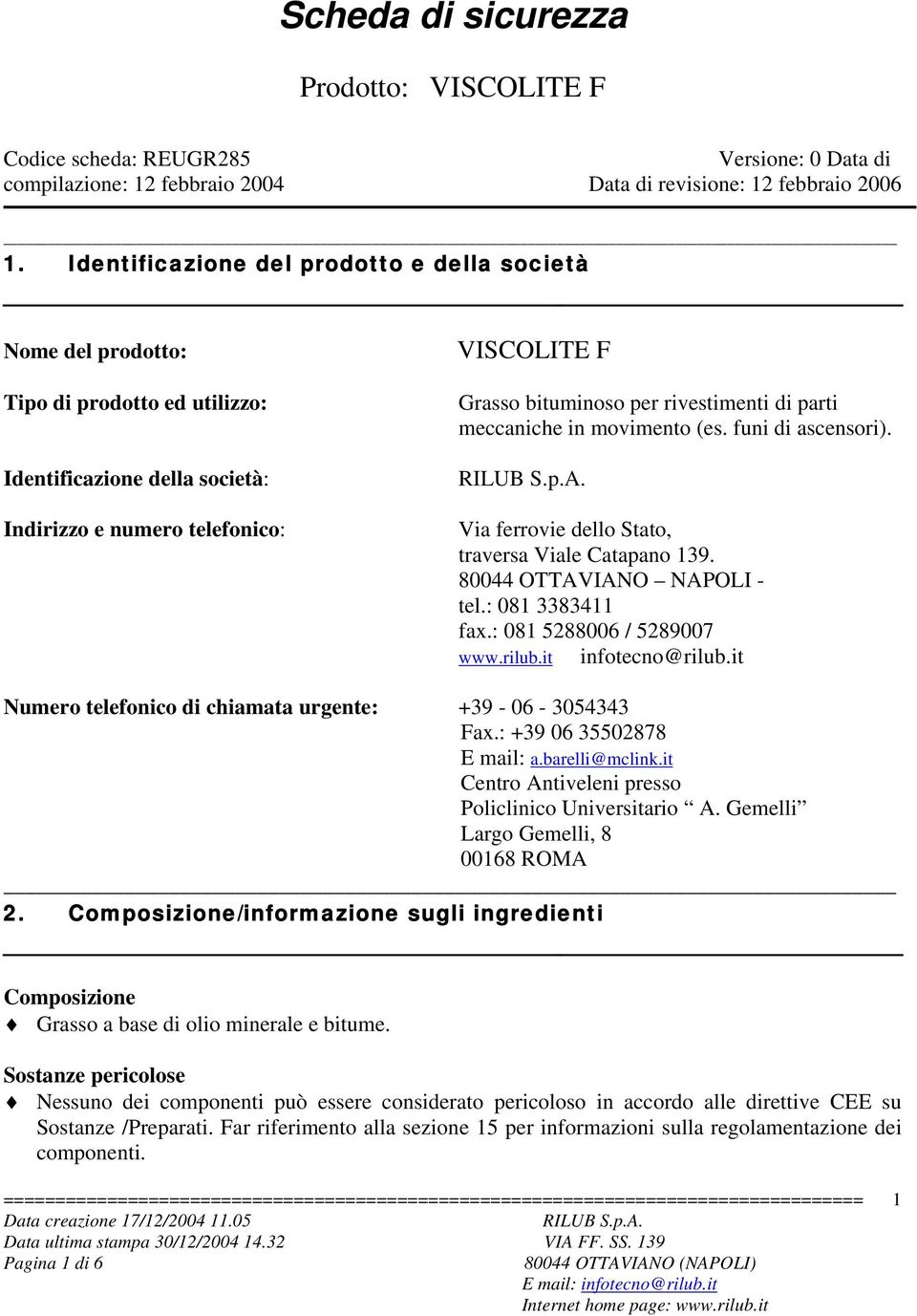 rivestimenti di parti meccaniche in movimento (es. funi di ascensori). Via ferrovie dello Stato, traversa Viale Catapano 139. 80044 OTTAVIANO NAPOLI - tel.: 081 3383411 fax.