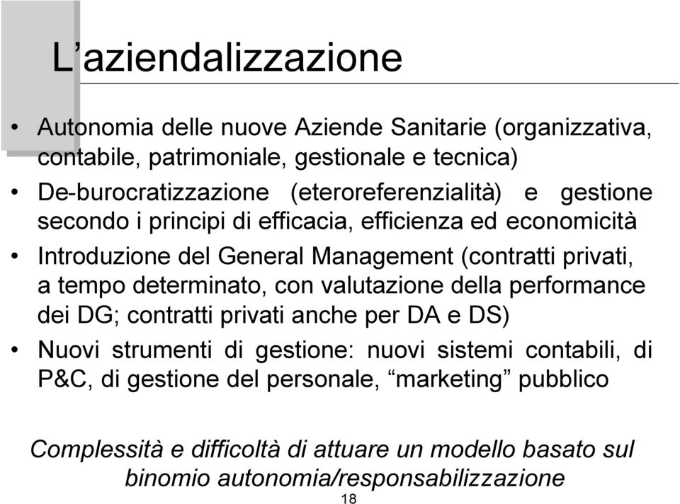 tempo determinato, con valutazione della performance dei DG; contratti privati anche per DA e DS) Nuovi strumenti di gestione: nuovi sistemi