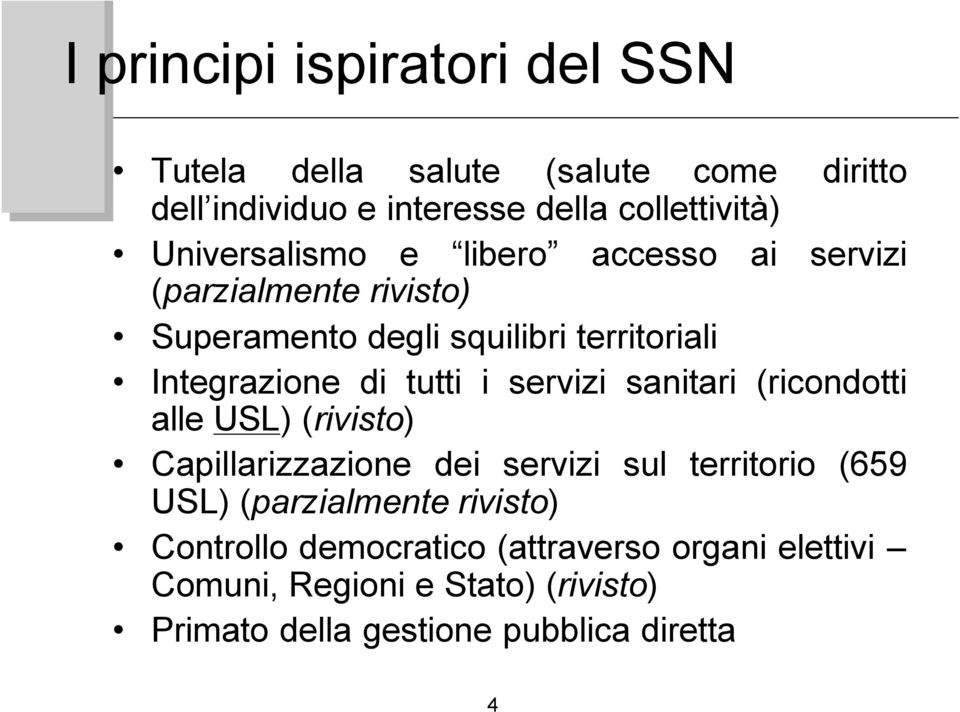 tutti i servizi sanitari (ricondotti alle USL) (rivisto) Capillarizzazione dei servizi sul territorio (659 USL) (parzialmente