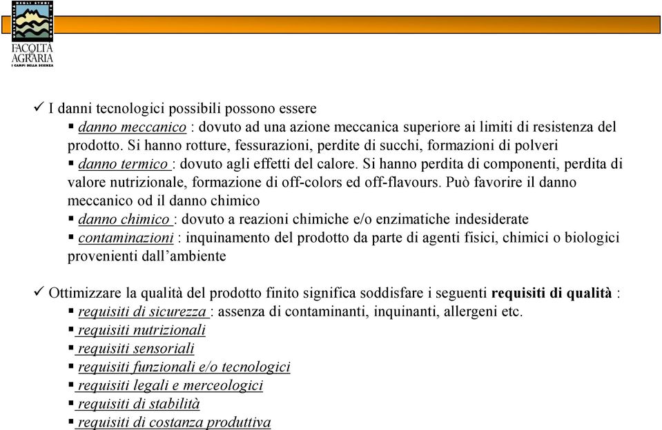 Si hanno perdita di componenti, perdita di valore nutrizionale, formazione di off-colors ed off-flavours.