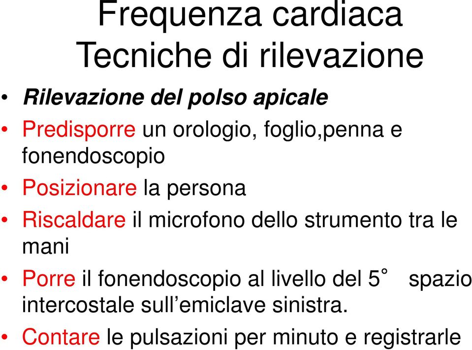 microfono dello strumento tra le mani Porre il fonendoscopio al livello del 5 spazio