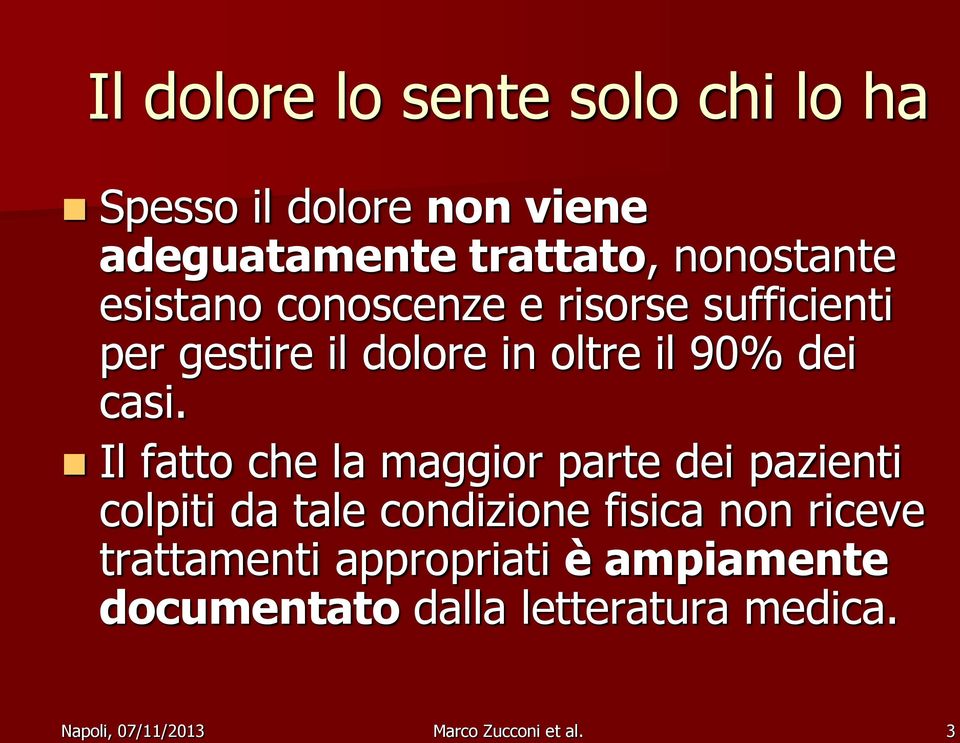 Il fatto che la maggior parte dei pazienti colpiti da tale condizione fisica non riceve