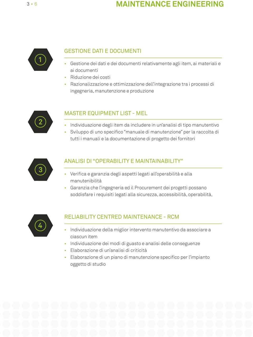 specifico manuale di manutenzione per la raccolta di tutti i manuali e la documentazione di progetto dei fornitori 3 ANALISI DI OPERABILITY E MAINTAINABILITY Verifica e garanzia degli aspetti legati