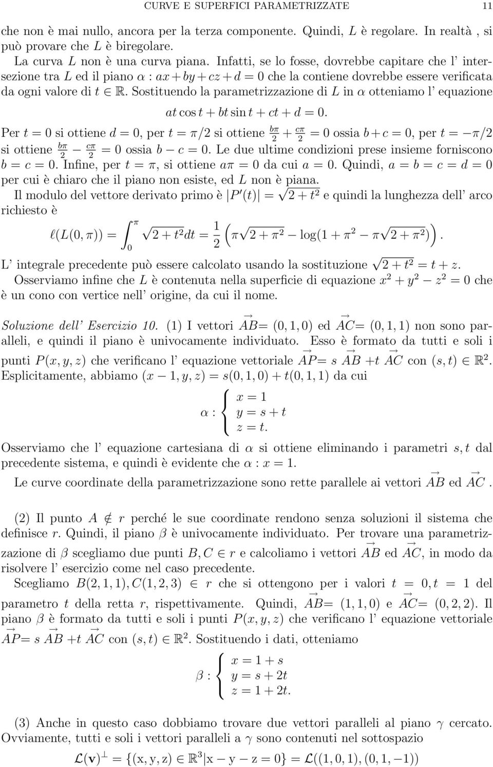 Sostituendo la parametrizzazione di L in α otteniamo l equazione at cos t + bt sin t + ct + d = 0.