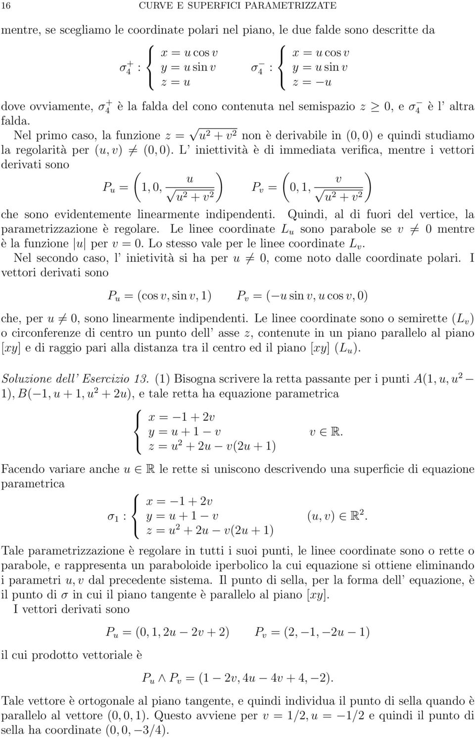 Nel primo caso, la funzione z = u + v non è derivabile in (0, 0) e quindi studiamo la regolarità per (u, v) (0, 0).