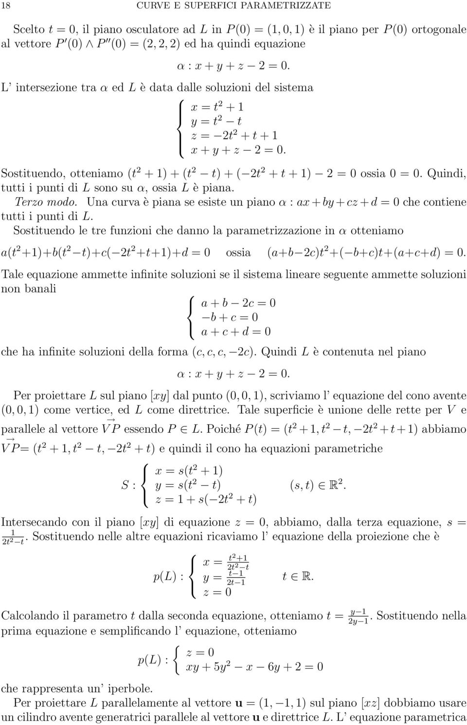 Quindi, tutti i punti di L sono su α, ossia L è piana. Terzo modo. Una curva è piana se esiste un piano α : ax + by + cz + d = 0 che contiene tutti i punti di L.