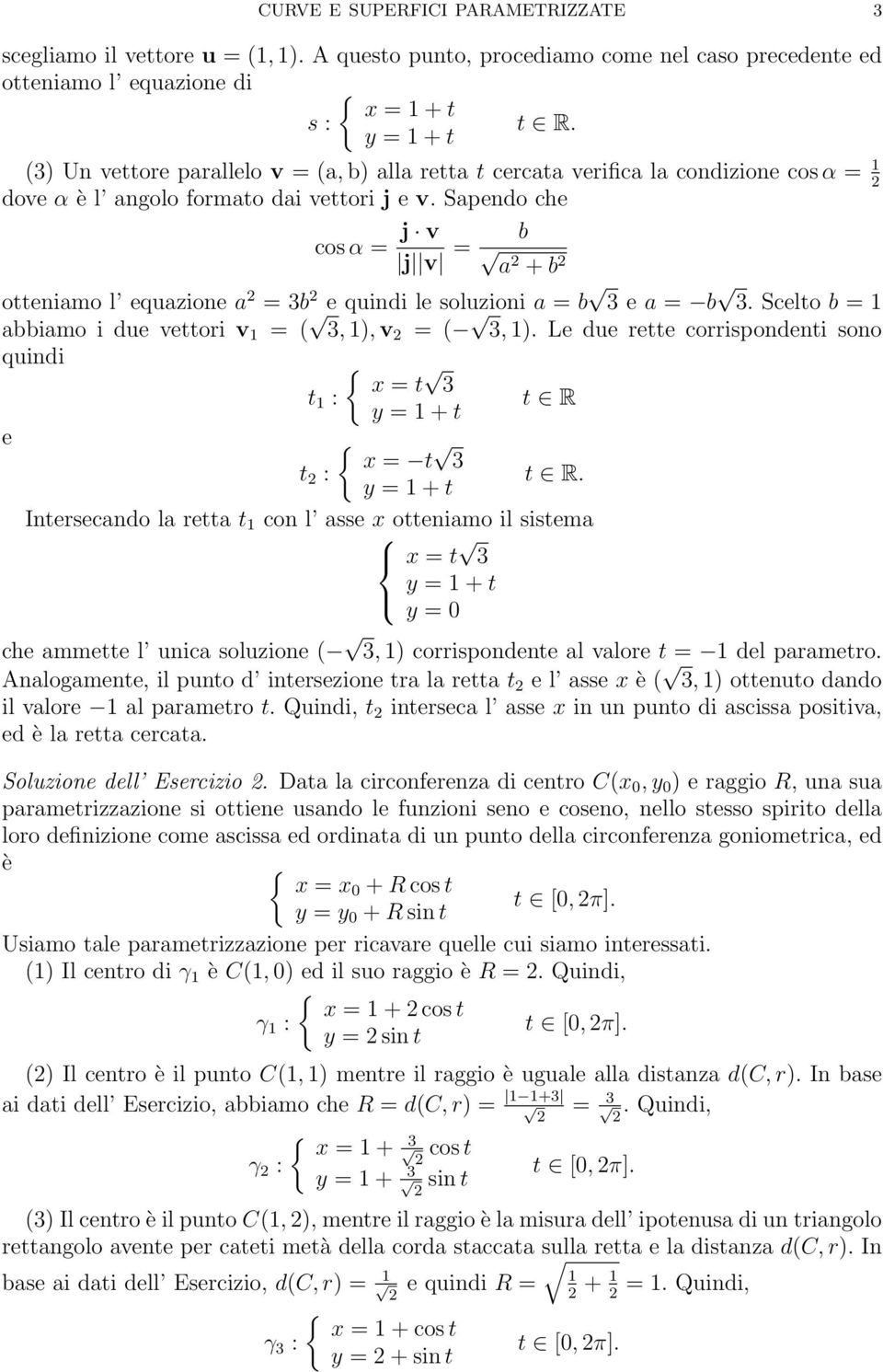 Sapendo che cos α = j v j v = b a + b otteniamo l equazione a = b e quindi le soluzioni a = b e a = b. Scelto b = 1 abbiamo i due vettori v 1 = (, 1), v = (, 1).