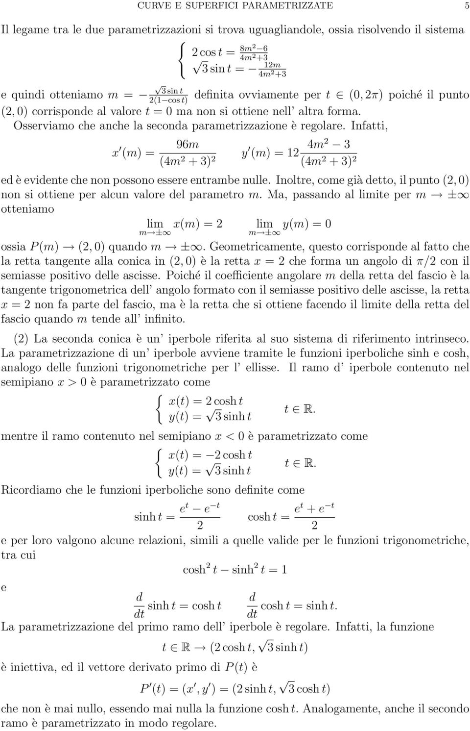 Infatti, x (m) = 96m y (m) = 1 4m (4m + ) (4m + ) ed è evidente che non possono essere entrambe nulle. Inoltre, come già detto, il punto (, 0) non si ottiene per alcun valore del parametro m.