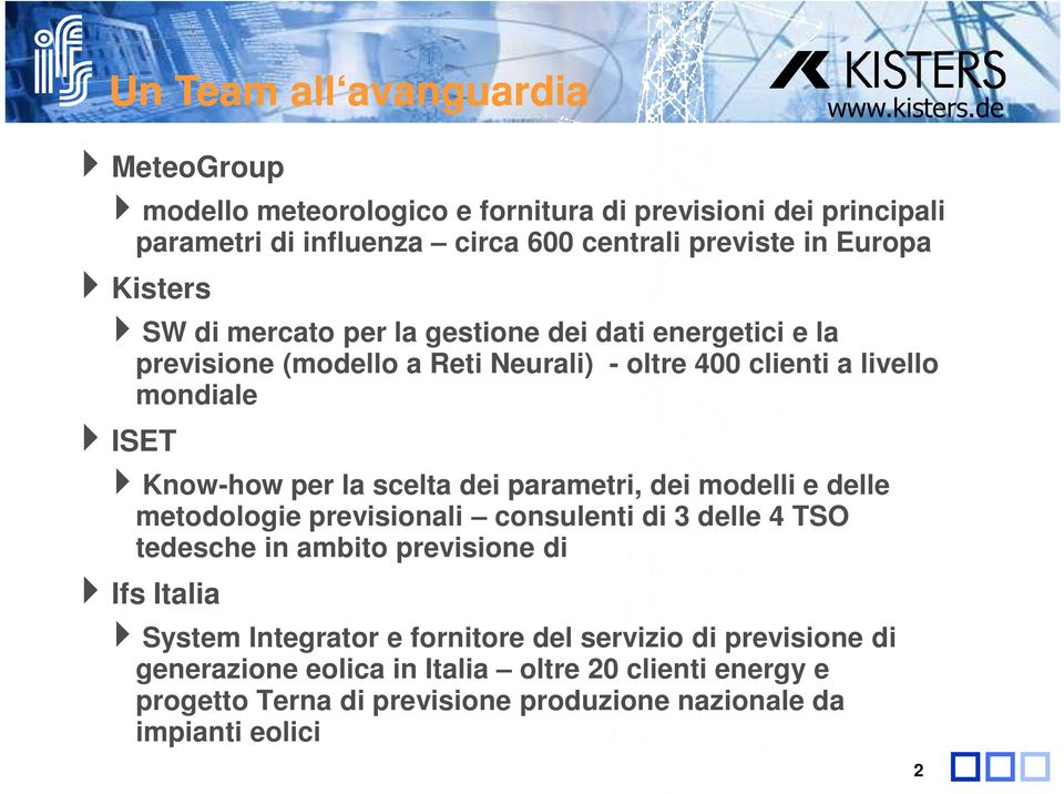 la gestione dei dati energetici e la previsione (modello a Reti Neurali) - oltre 400 clienti a livello mondiale ISET Know-how per la scelta dei parametri, dei