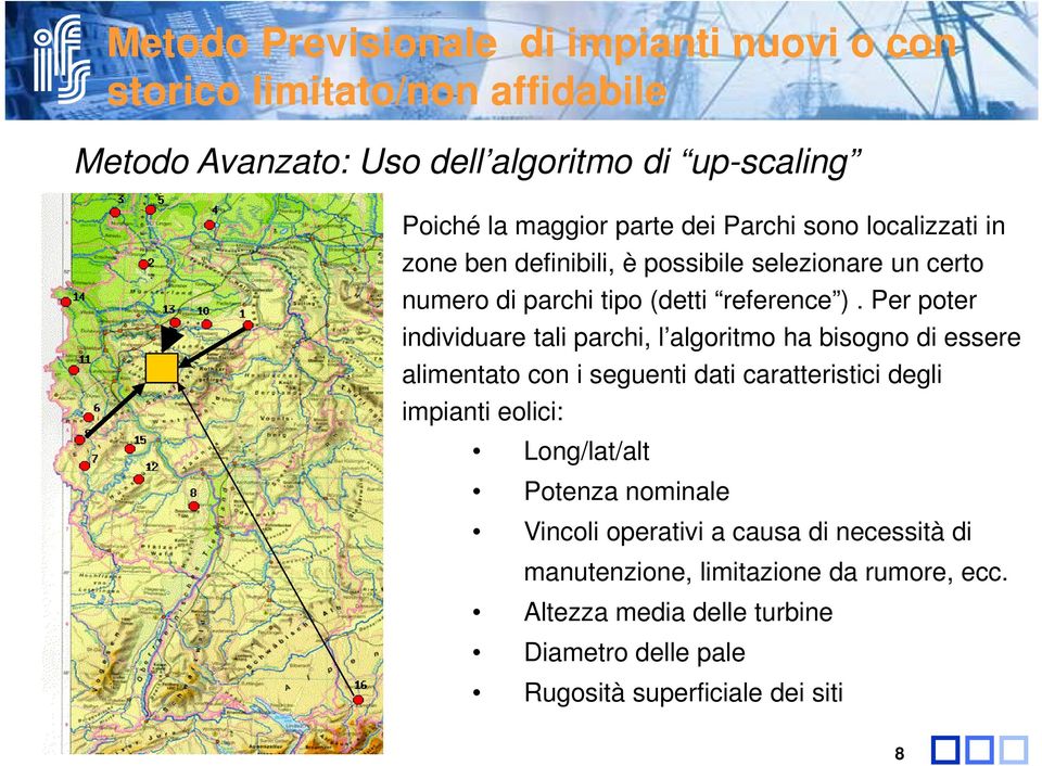 Per poter individuare tali parchi, l algoritmo ha bisogno di essere alimentato con i seguenti dati caratteristici degli impianti eolici: Long/lat/alt