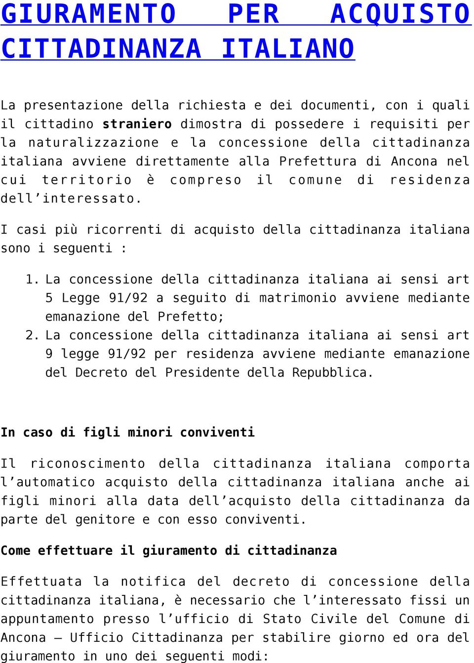 I casi più ricorrenti di acquisto della cittadinanza italiana sono i seguenti : 1. 2.