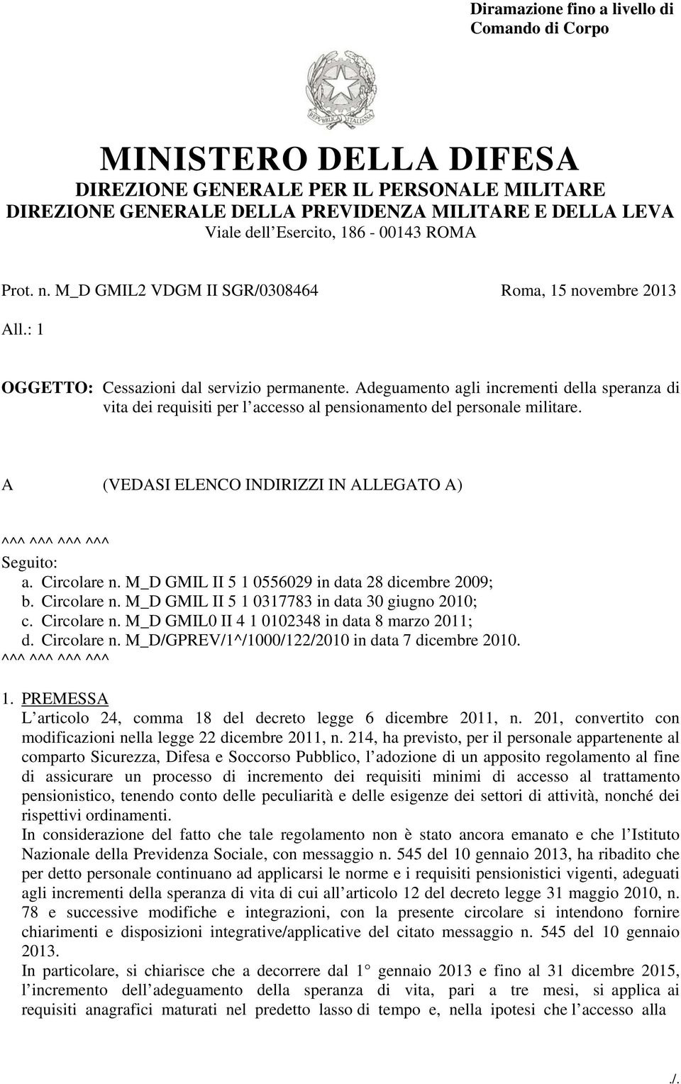 Adeguamento agli incrementi della speranza di vita dei requisiti per l accesso al pensionamento del personale militare. A (VEDASI ELENCO INDIRIZZI IN ALLEGATO A) ^^^ ^^^ ^^^ ^^^ Seguito: a.