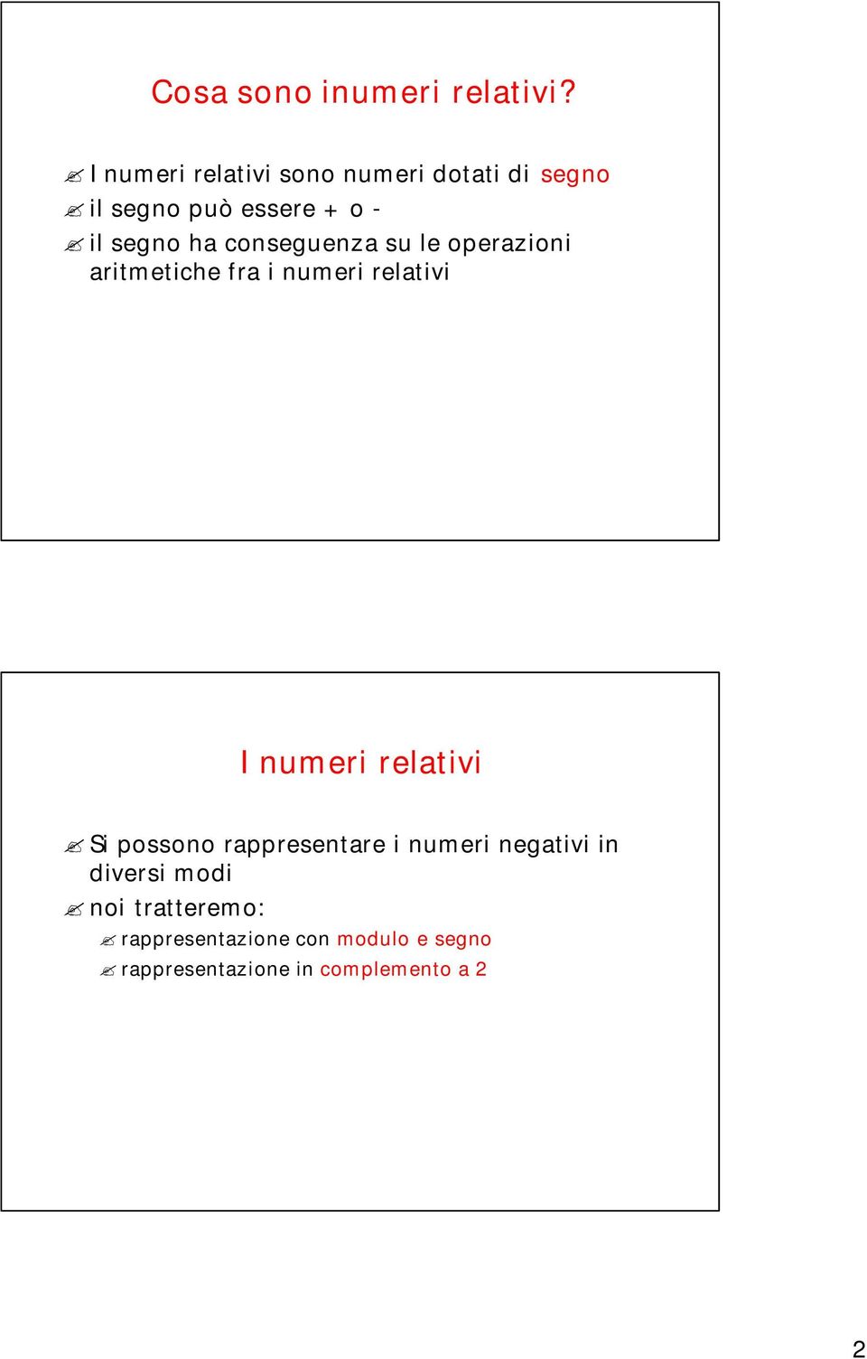 conseguenza su le operazioni aritmetiche fra i numeri relativi I numeri relativi Si