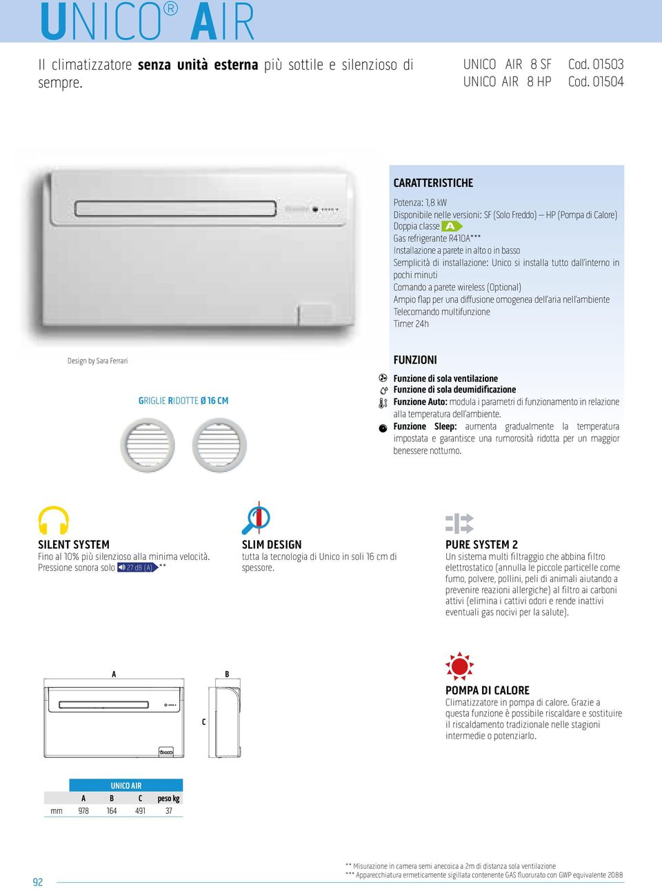 installazione: Unico si installa tutto dall interno in pochi minuti Comando a parete wireless (Optional) Ampio flap per una diffusione omogenea dell aria nell ambiente Telecomando multifunzione Timer