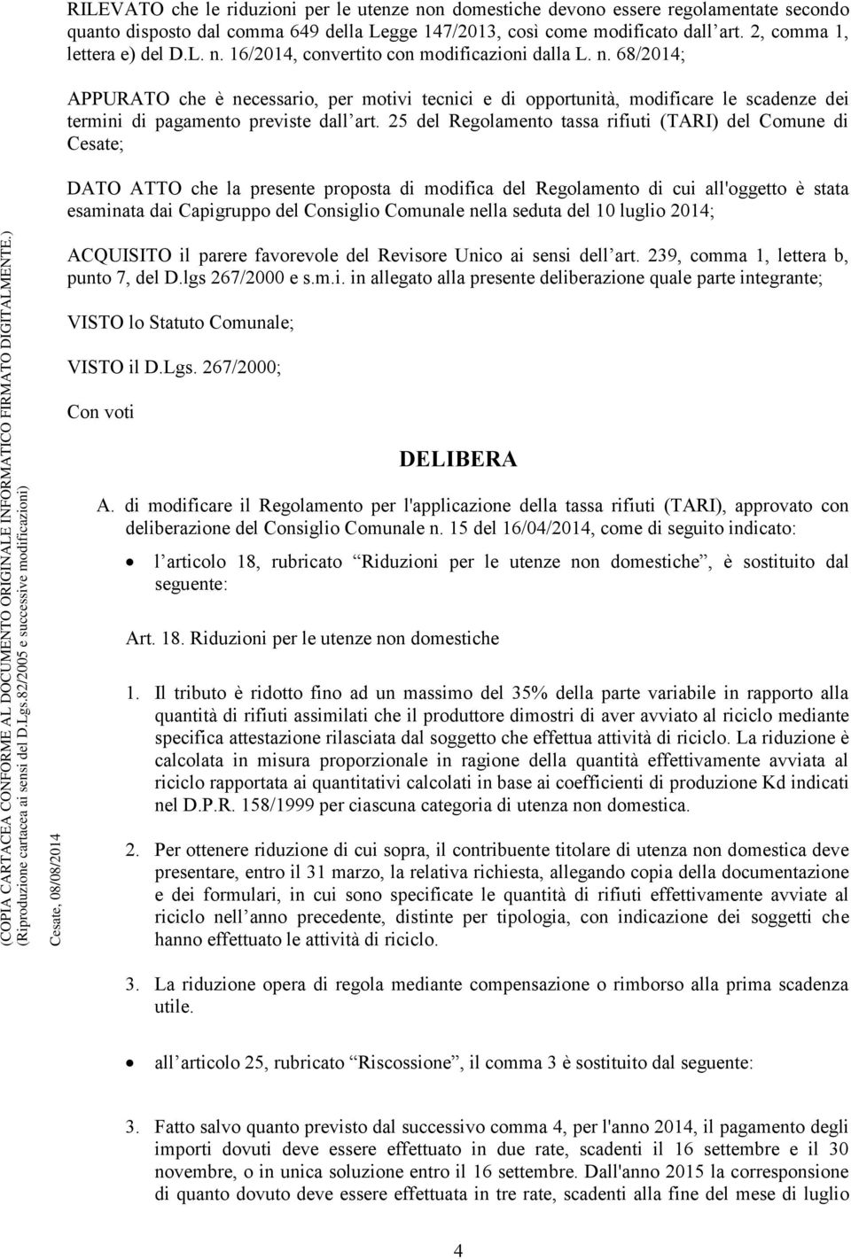 25 del Regolamento tassa rifiuti (TARI) del Comune di Cesate; DATO ATTO che la presente proposta di modifica del Regolamento di cui all'oggetto è stata esaminata dai Capigruppo del Consiglio Comunale