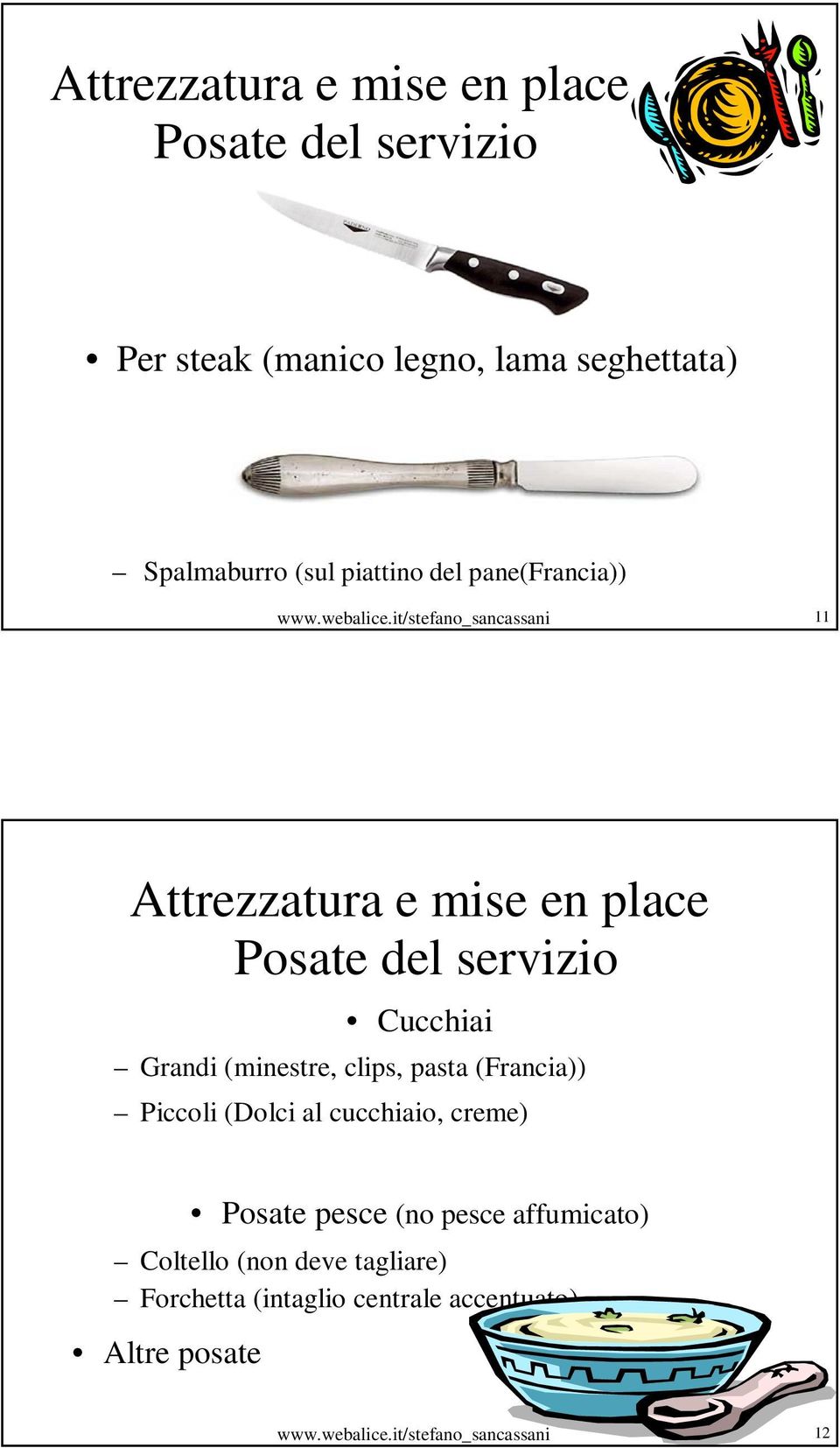it/stefano_sancassani 11 Attrezzatura e mise en place Posate del servizio Cucchiai Grandi (minestre, clips,