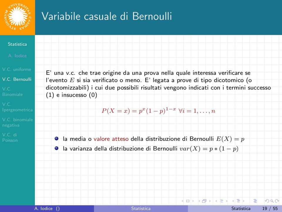 (1) e insucesso (0) P (X = x) = p x (1 p) 1 x i = 1,.