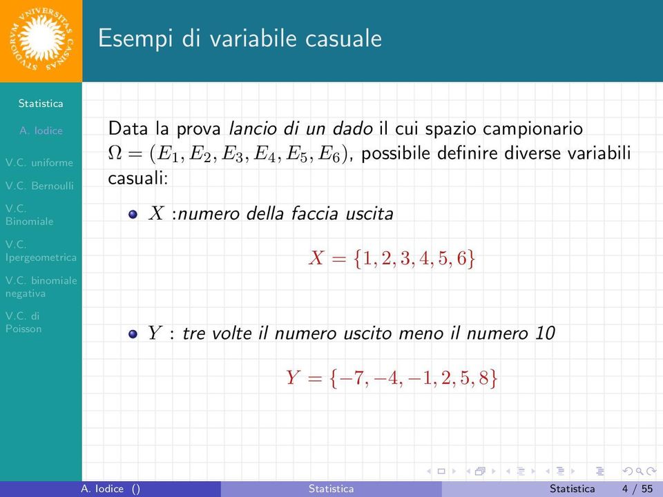 definire diverse variabili casuali: X :numero della faccia uscita X = {1, 2, 3, 4,