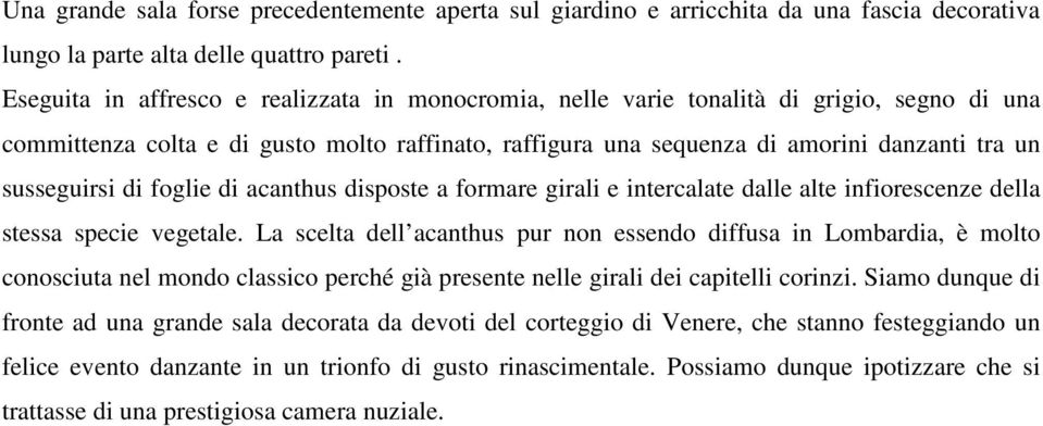 susseguirsi di foglie di acanthus disposte a formare girali e intercalate dalle alte infiorescenze della stessa specie vegetale.