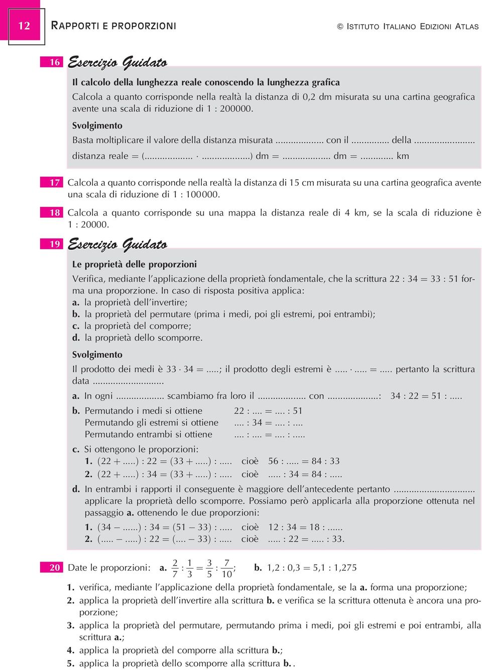 .. dm ˆ... km Calcola a quanto corrisponde nella realtaá la distanza di cm misurata su una cartina geografica avente una scala di riduzione di : 00000.