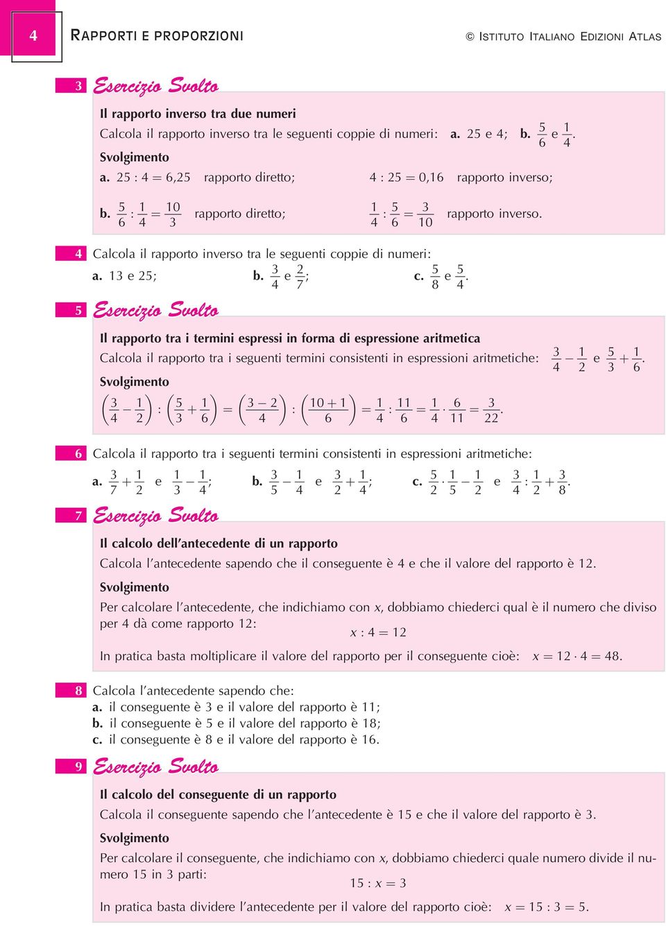 Il rapporto tra i termini espressi in forma di espressione aritmetica Calcola il rapporto tra i seguenti termini consistenti in espressioni aritmetiche: : 6 ˆ : 0 ˆ 6 : 6 ˆ 6 ˆ. e 6.