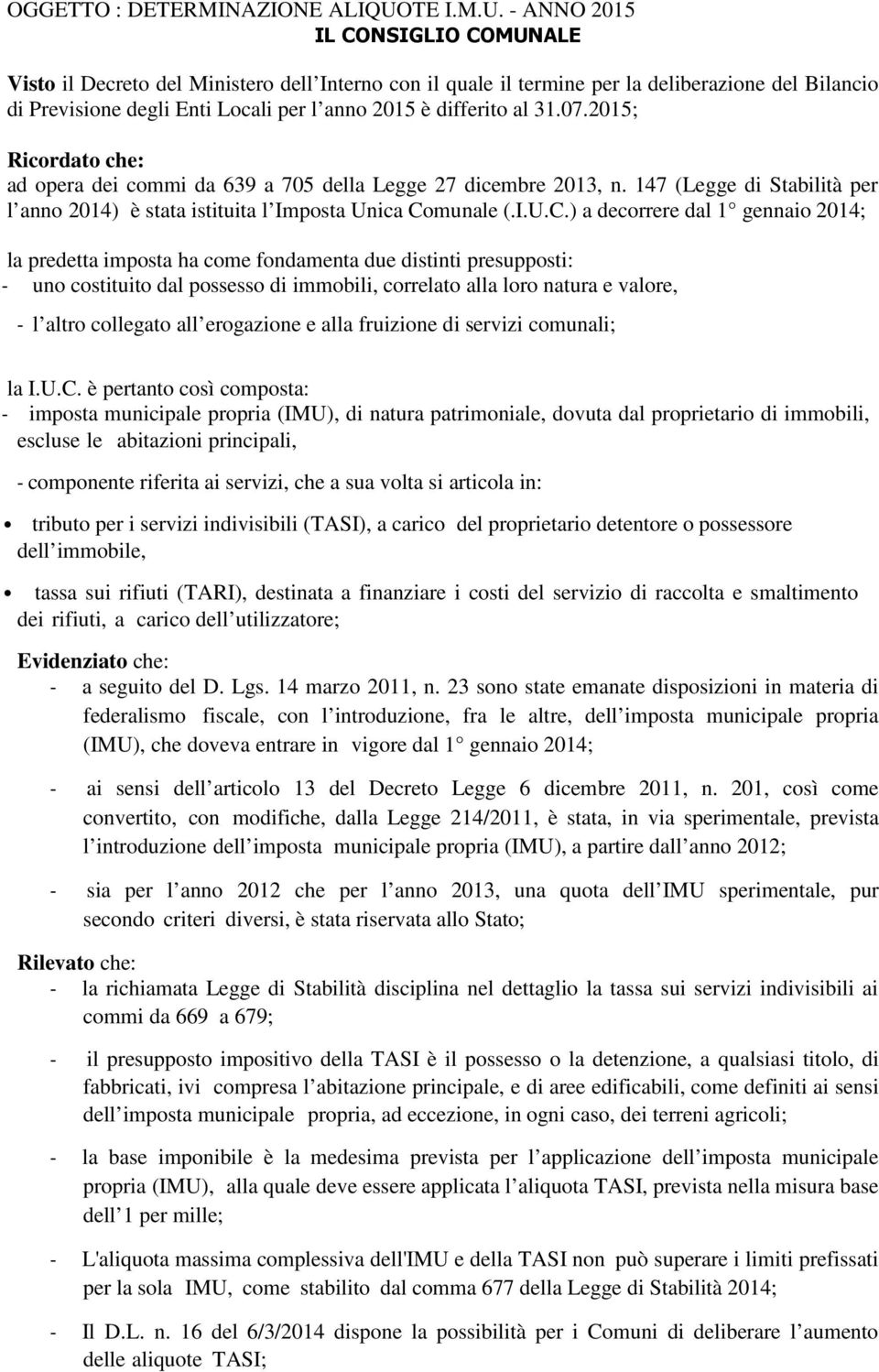 - ANNO 2015 IL CONSIGLIO COMUNALE Visto il Decreto del Ministero dell Interno con il quale il termine per la deliberazione del Bilancio di Previsione degli Enti Locali per l anno 2015 è differito al