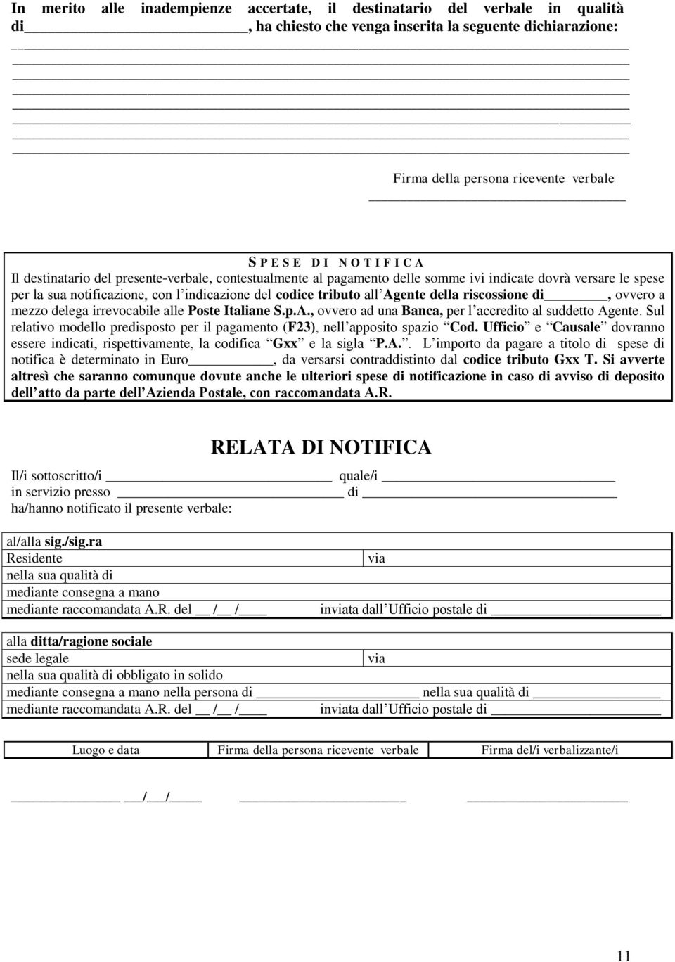 della riscossione di, ovvero a mezzo delega irrevocabile alle Poste Italiane S.p.A., ovvero ad una Banca, per l accredito al suddetto Agente.