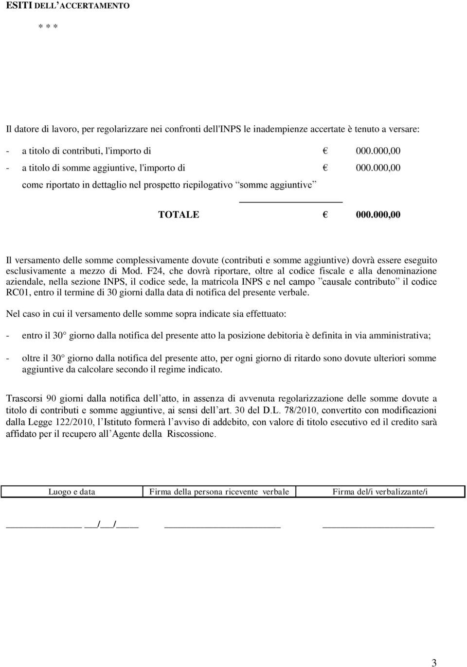 000,00 Il versamento delle somme complessivamente dovute (contributi e somme aggiuntive) dovrà essere eseguito esclusivamente a mezzo di Mod.