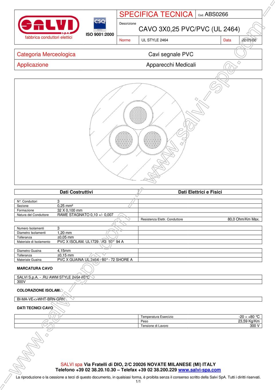 Numero Isolamenti 3 Resistenza Elettr. Conduttore 80,0 Ohm/Km Max. 4,15mm ±0,15 mm MARCATURA CAVO SALVI S.p.A. -.