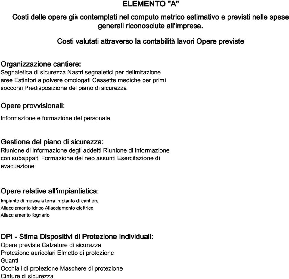 Opere previste Informazione Organizzazione e formazione cantiere: del personale con Opere provvisionali: evacuazione Riunione subappalti di informazione Formazione degli dei addetti neo assunti