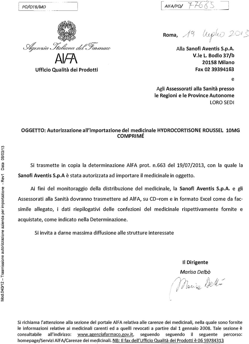 10MG COMPRIMÉ Si trasmette in opia la determinazione AlFA prot. n.663 del 19/07/2013, on la quale la Sanofi Aventis S.p.A è stata autorizzata ad importare il mediinale in oggetto. " o g_.s 8. "' "O.