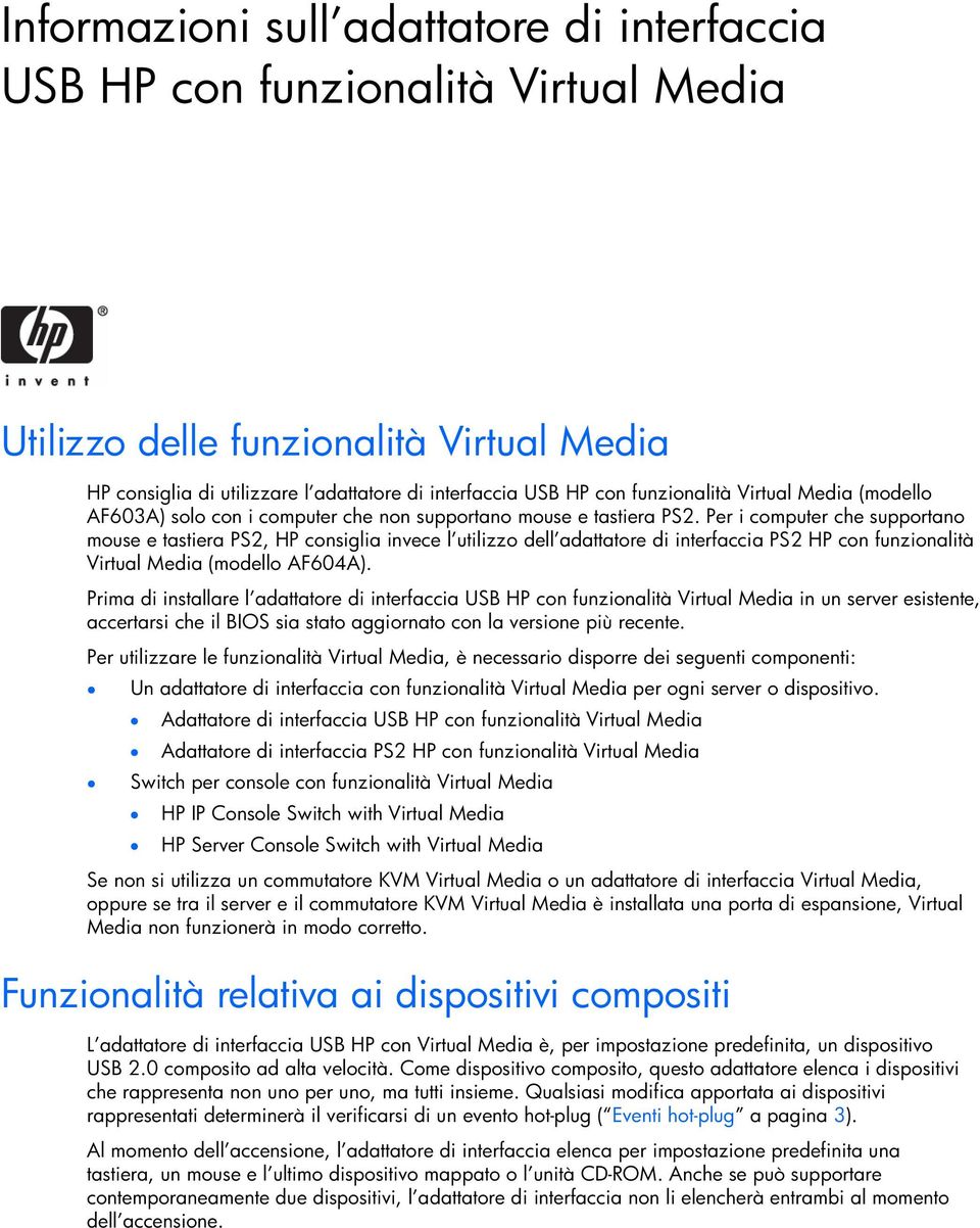 Per i computer che supportano mouse e tastiera PS2, HP consiglia invece l utilizzo dell adattatore di PS2 HP con funzionalità Virtual Media (modello AF604A).