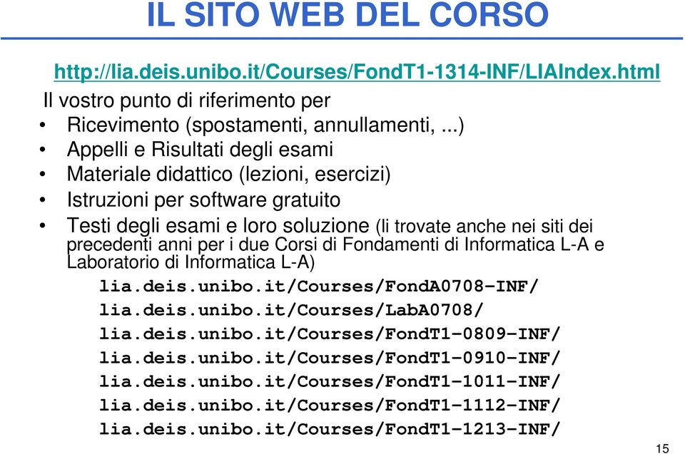 precedenti anni per i due Corsi di Fondamenti di Informatica L-A e Laboratorio di Informatica L-A) lia.deis.unibo.it/courses/fonda0708-inf/ lia.deis.unibo.it/courses/laba0708/ lia.