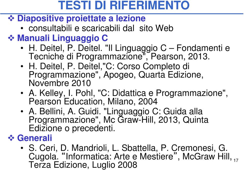 Deitel,"C: Corso Completo di Programmazione", Apogeo, Quarta Edizione, Novembre 2010 A. Kelley, I.