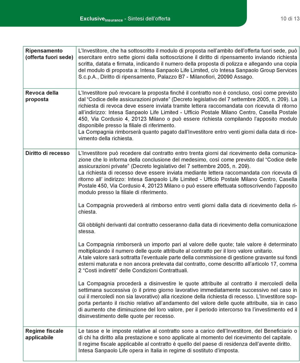 proposta a: Intesa Sanpaolo Life Limited, c/o Intesa Sanpaolo Group Services S.c.p.A., Diritto di ripensamento, Palazzo B7 - Milanofiori, 20090 Assago.