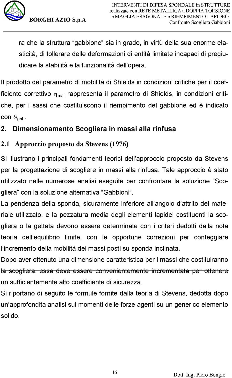 il riempimento del gabbione ed è indicato con ϑ gab. 2. Dimensionamento Scogliera in massi alla rinfusa 2.