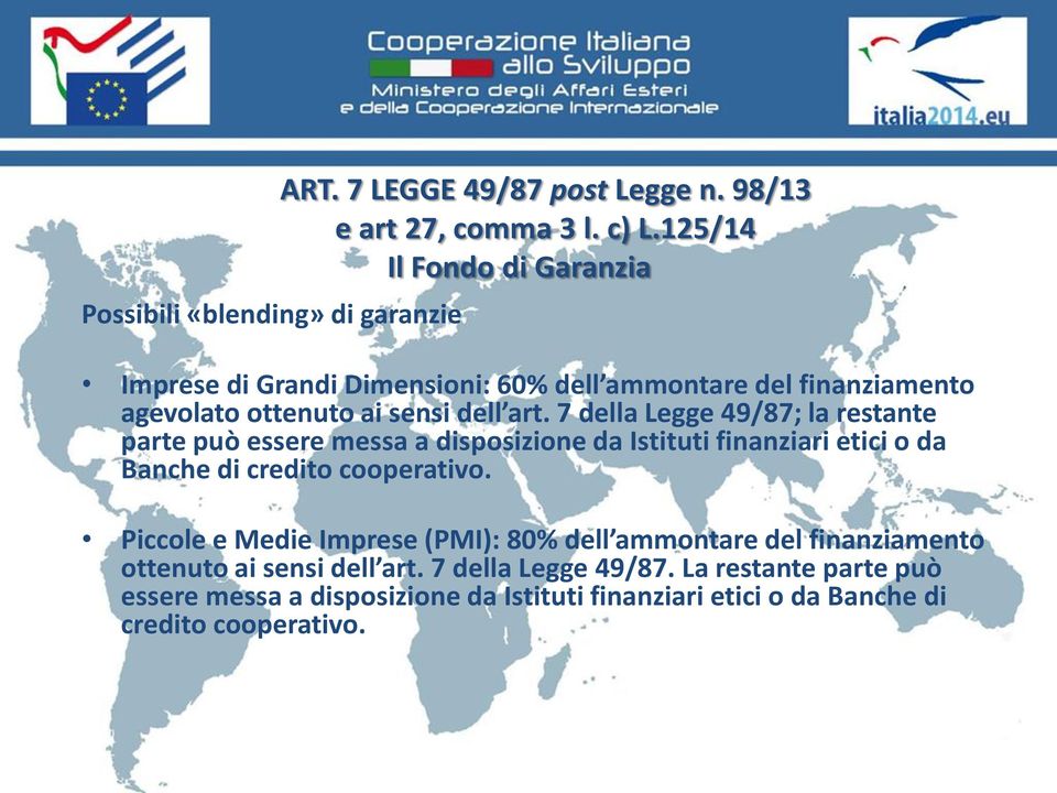 7 della Legge 49/87; la restante parte può essere messa a disposizione da Istituti finanziari etici o da Banche di credito cooperativo.